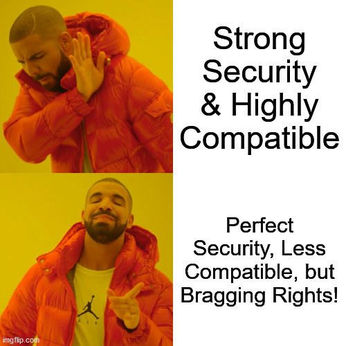 Drake meme: Strong less compatible security better for 100% SSLLabs Score bragging rights.
