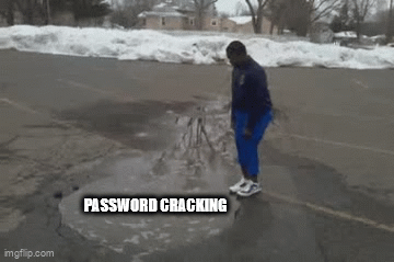 password cracking, jumping into a deep puddle